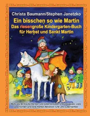 Book cover for Ein Bisschen So Wie Martin - Das Riesengro e Kindergarten-Buch F r Herbst Und Sankt Martin