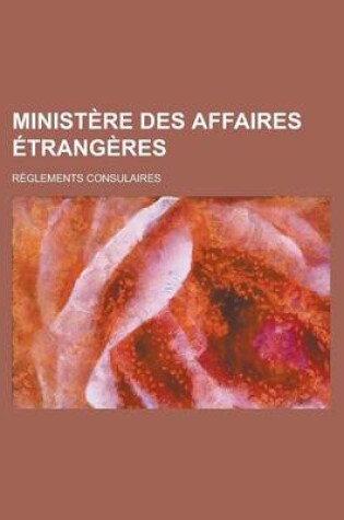 Cover of Ministere Des Affaires Etrangeres; Reglements Consulaires