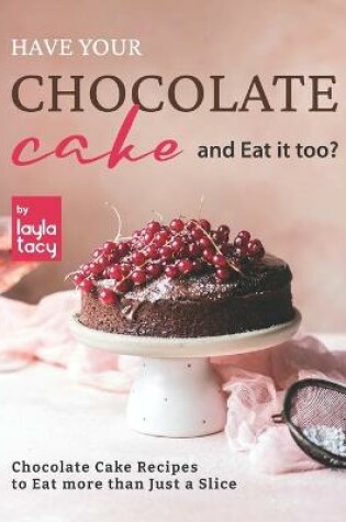 Cover of Have Your Chocolate Cake and Eat it too?
