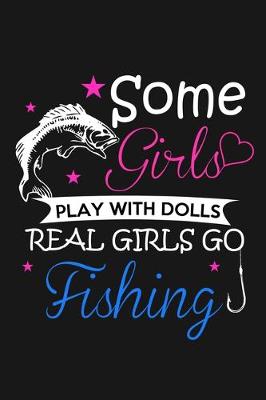 Book cover for Some Girls Play With Dolls - Real Girls Go Fishing