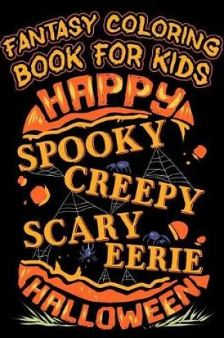 Cover of Fantasy Coloring Book For Kids Happy Spooky Creepy Eerie Halloween
