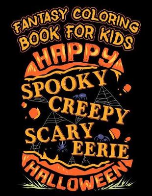 Book cover for Fantasy Coloring Book For Kids Happy Spooky Creepy Eerie Halloween