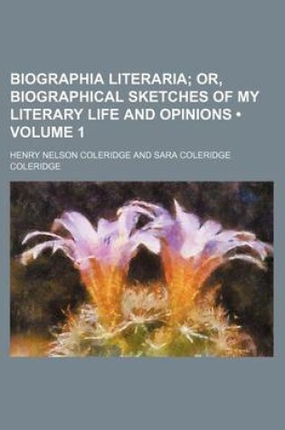 Cover of Biographia Literaria (Volume 1); Or, Biographical Sketches of My Literary Life and Opinions