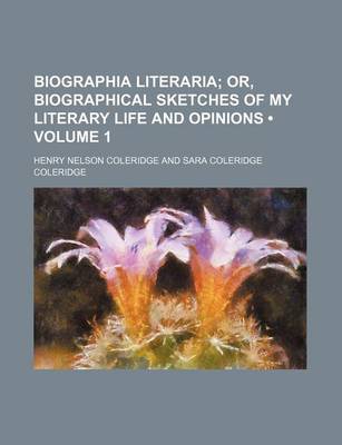 Book cover for Biographia Literaria (Volume 1); Or, Biographical Sketches of My Literary Life and Opinions