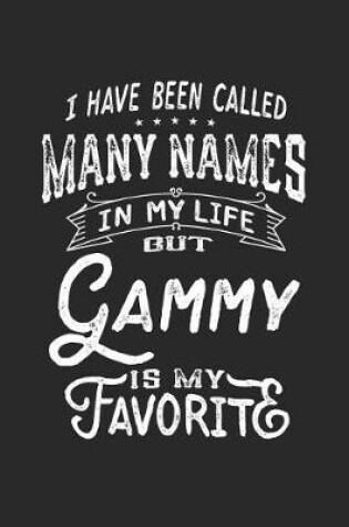 Cover of I Have Been Called Many Names in Life But Gammy Is My Favorite