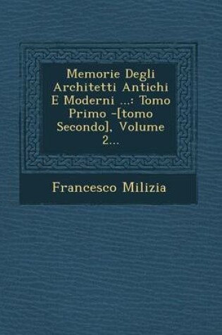 Cover of Memorie Degli Architetti Antichi E Moderni ...