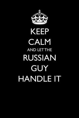 Book cover for Keep Calm and Let the Russian Guy Handle It