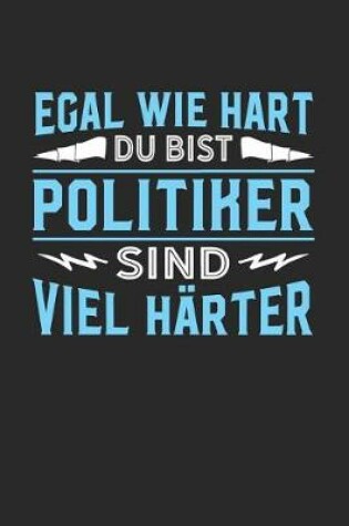 Cover of Egal wie hart du bist Politiker sind viel harter