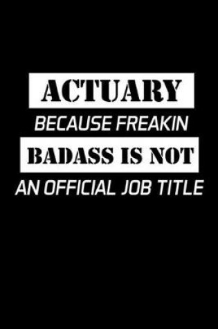 Cover of Actuary Because Freakin Badass Is Not An Official Job Title