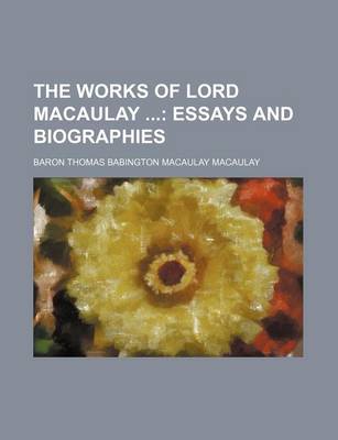 Book cover for The Works of Lord Macaulay (Volume 9); Essays and Biographies