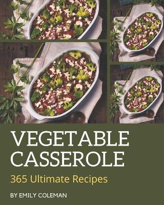 Book cover for 365 Ultimate Vegetable Casserole Recipes