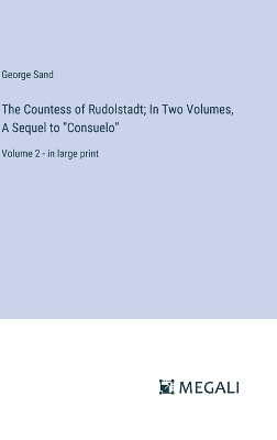 Book cover for The Countess of Rudolstadt; In Two Volumes, A Sequel to "Consuelo"