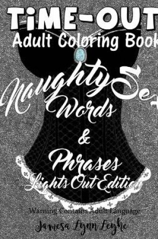 Cover of Naughty Sex Words and Phrases Time-Out Coloring Book Lights Out Edition