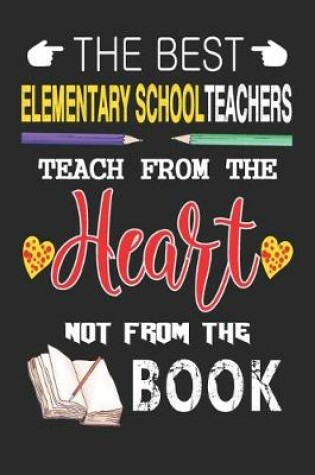 Cover of The Best Elementary School Teachers Teach from the Heart not from the Book