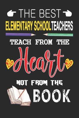 Book cover for The Best Elementary School Teachers Teach from the Heart not from the Book