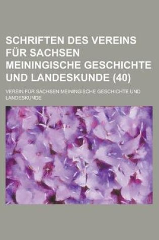 Cover of Schriften Des Vereins Fur Sachsen Meiningische Geschichte Und Landeskunde (40 )