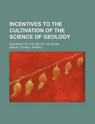 Book cover for Incentives to the Cultivation of the Science of Geology; Designed for the Use of the Young