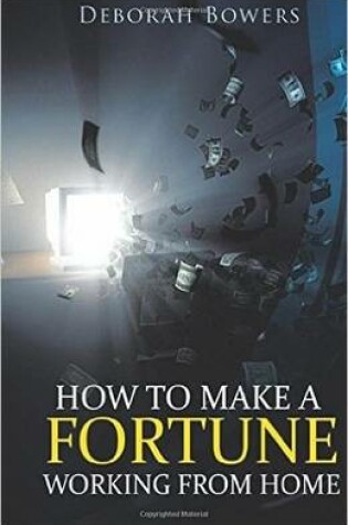 Cover of How to Make a Fortune Working from Home