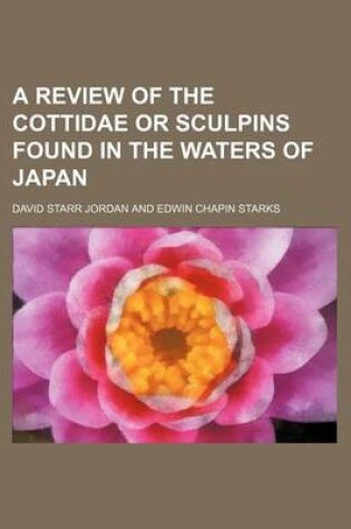 Cover of A Review of the Cottidae or Sculpins Found in the Waters of Japan