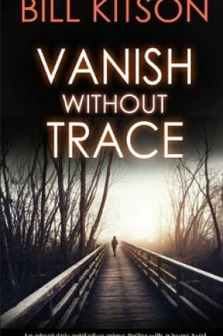 Cover of VANISH WITHOUT TRACE an absolutely addictive crime thriller with a huge twist