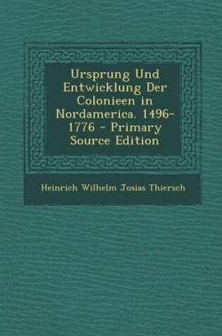 Cover of Ursprung Und Entwicklung Der Colonieen in Nordamerica. 1496-1776 - Primary Source Edition