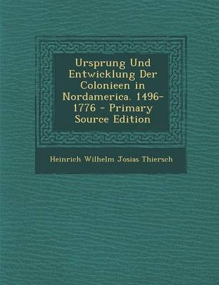 Book cover for Ursprung Und Entwicklung Der Colonieen in Nordamerica. 1496-1776 - Primary Source Edition