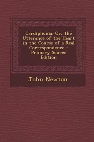 Cover of Cardiphonia; Or, the Utterance of the Heart in the Course of a Real Correspondence