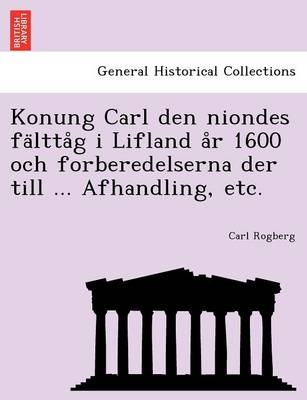 Book cover for Konung Carl Den Niondes Fa Ltta G I Lifland A R 1600 Och Forberedelserna Der Till ... Afhandling, Etc.