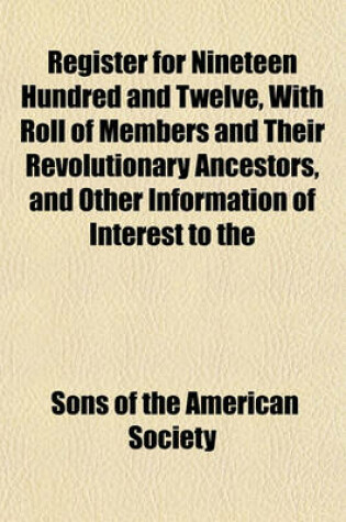 Cover of Register for Nineteen Hundred and Twelve, with Roll of Members and Their Revolutionary Ancestors, and Other Information of Interest to the