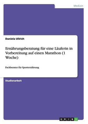 Book cover for Ernahrungsberatung Fur Eine Lauferin in Vorbereitung Auf Einen Marathon (1 Woche)