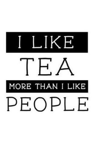 Cover of I Like Tea More Than I Like People