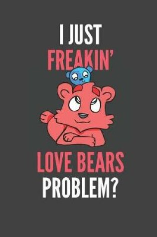 Cover of I Just Freakin' Love Bears
