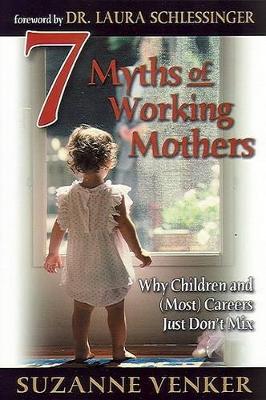 Book cover for 7 Myths of Working Mothers