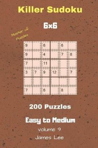 Cover of Master of Puzzles - Killer Sudoku 200 Easy to Medium Puzzles 6x6 Vol. 9