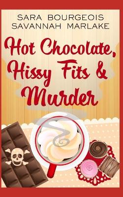 Cover of Hot Chocolate, Hissy Fits & Murder