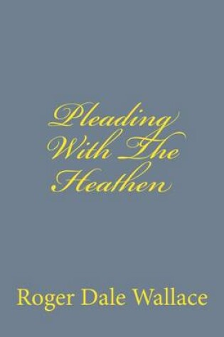 Cover of Pleading With The Heathen