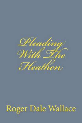 Book cover for Pleading With The Heathen