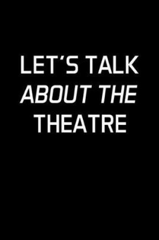 Cover of Let's Talk About The Theatre