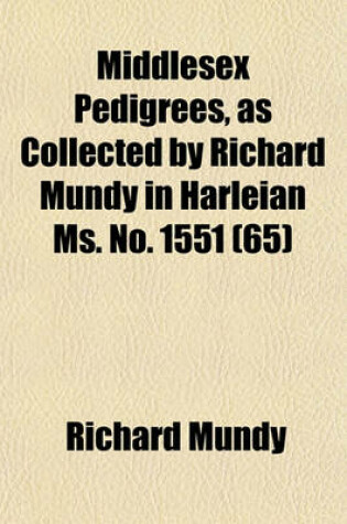 Cover of Middlesex Pedigrees, as Collected by Richard Mundy in Harleian Ms. No. 1551 (65)