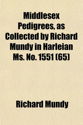 Book cover for Middlesex Pedigrees, as Collected by Richard Mundy in Harleian Ms. No. 1551 (65)