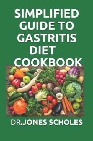Cover of Simplified Guide to Gastritis Diet Cookbook