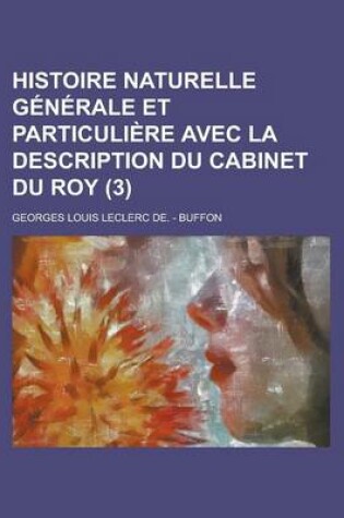 Cover of Histoire Naturelle Generale Et Particuliere Avec La Description Du Cabinet Du Roy (3 )