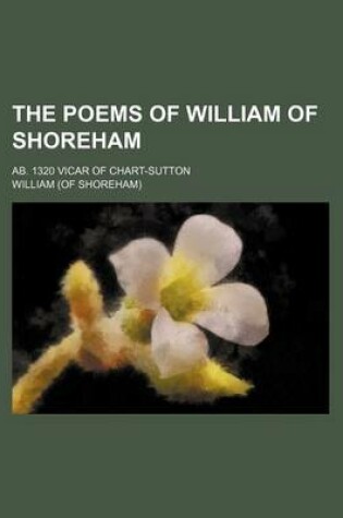 Cover of The Poems of William of Shoreham; AB. 1320 Vicar of Chart-Sutton