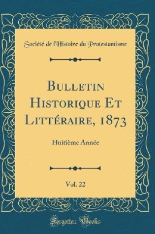 Cover of Bulletin Historique Et Litteraire, 1873, Vol. 22