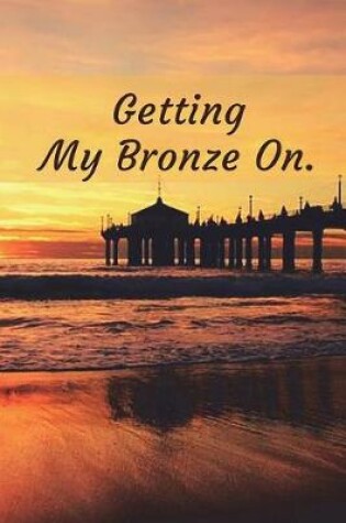 Cover of Getting My Bronze on