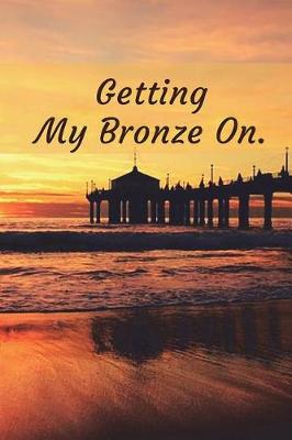 Book cover for Getting My Bronze on