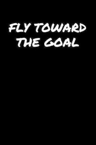 Cover of Fly Toward The Goal