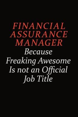 Cover of Financial Assurance Manager Because Freaking Awesome Is Not An Official job Title