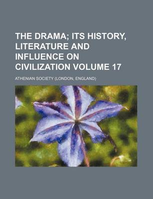 Book cover for The Drama Volume 17; Its History, Literature and Influence on Civilization