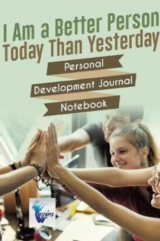 Cover of I Am a Better Person Today Than Yesterday Personal Development Journal Notebook